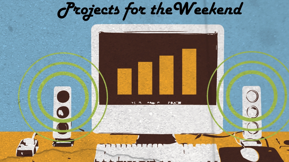10 essential tech projects for the weekend