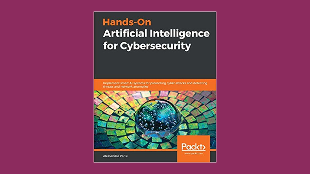 Hands-On Artificial Intelligence for Cybersecurity